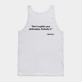 “Don't explain your philosophy. Embody it.” Epictetus Tank Top